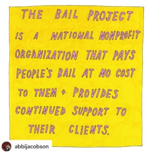 A hand-drawn image by Abbi + Ilana, "The Bail Project is a National Nonprofit Organization that pays people's bail at no cost to them + provides continued support to their clients"